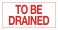 37107-2 TO BE DRAINED SIGN