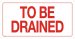 37107-2 TO BE DRAINED SIGN